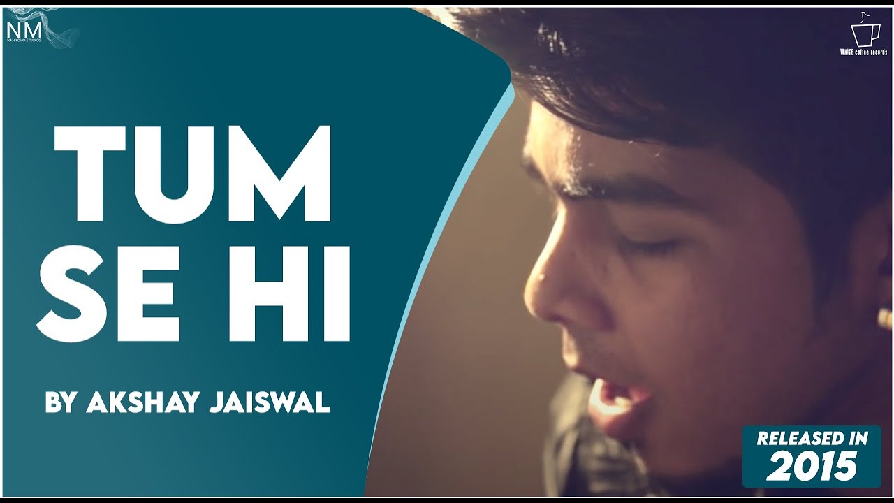 Namyoho Studios Cover Contestant No 5 !! TUM SE HI !! AKSHAY JAISWAL !!