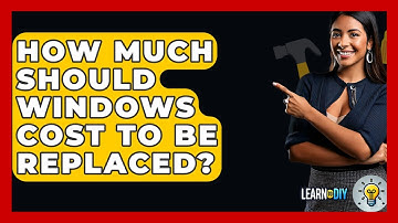 How Much Should Windows Cost To Be Replaced? - LearnToDIY360.com
