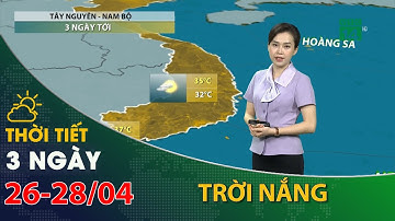 Thời tiết 3 ngày tới (26/4 đến 28/04):Tây Nguyên, Nam Bộ, ngày trời nắng, chiều tối mưa dông | VTC14