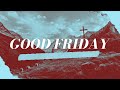 Good Friday | Vision Church | April 15, 2022