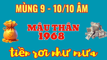 Hũ Vàng Đến Tay: Mậu Thân 1968 - Mùng 9 – 10/10 Âm, Giàu Có Vượt Bậc