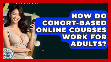 How Do Cohort-based Online Courses Work For Adults? - Learn As An Adult