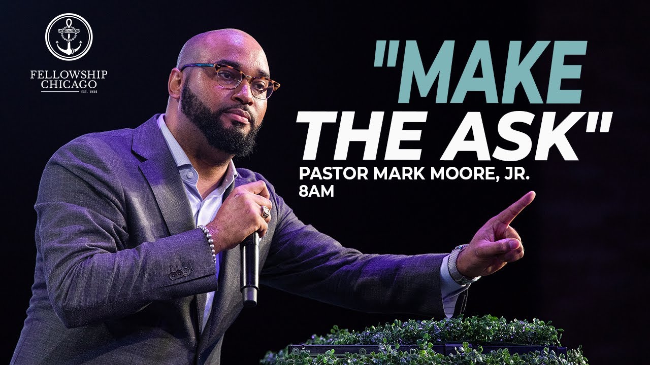 800am "Make The Ask" Pastor Mark Moore, Jr., Sunday August 28, 2022