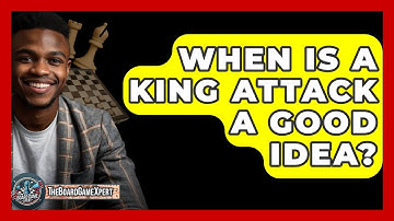 When Is A King Attack A Good Idea? - The Board Game Xpert