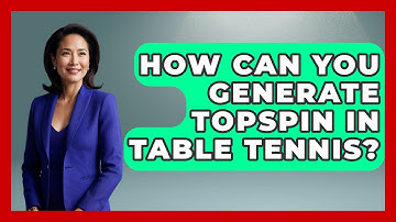 How Can You Generate Topspin in Table Tennis? | Ping Pong Prodigy