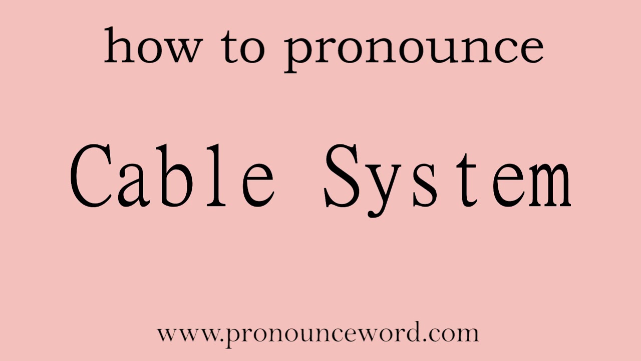 Cable System. How to pronounce the english word Cable System .Start