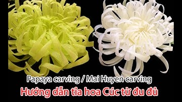 HƯỚNG DẪN TỈA HOA CÚC TỪ ĐU ĐỦ XANH/ Papaya carving / Pruning chrysanthemums/ Mai Huyen carving
