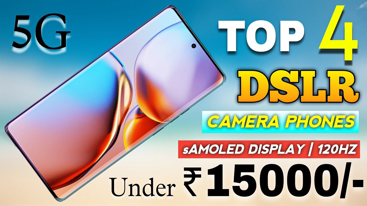 Top 4 Best Dslr Camera Phone Under 15000 4k Ois SAmoled Display top-4-best-dslr-camera-phone-under-15000-4k-ois-samoled-display