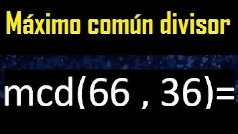 mcd 66 y 36 , maximo comun divisor , como se halla , ejemplos