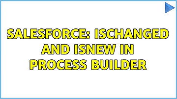 Salesforce: ISChanged and IsNew in Process Builder