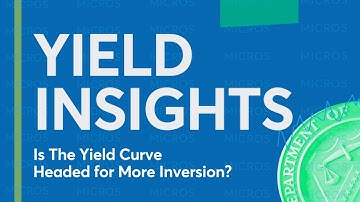 Yield Insights: Is The Yield Curve Headed for More Inversion?