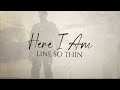 Line so thin  here i am official lyric