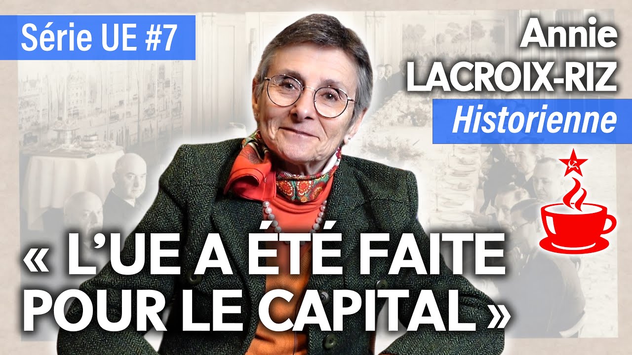 Annie LACROIX-RIZ, historienne : "L'UE A ÉTÉ FAITE PAR ET POUR LE GRAND CAPITAL" - Série UE (7/7)