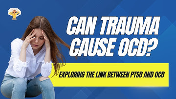 Can Trauma Cause OCD? Exploring the Link Between PTSD and OCD || OCD Mantra
