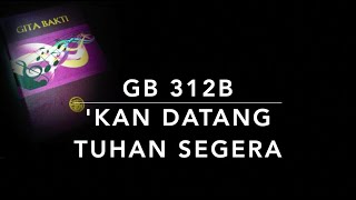 Gb 312b kan Datang Tuhan Segera the Lord Is Coming  Gita Bakti
