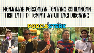 PodcaSTERK S4E47 | MENJAWAB PERSOALAN TENTANG KEHILANGAN FIKRI LATIF DI TEMPAT JATUH LAGI DIKENANG