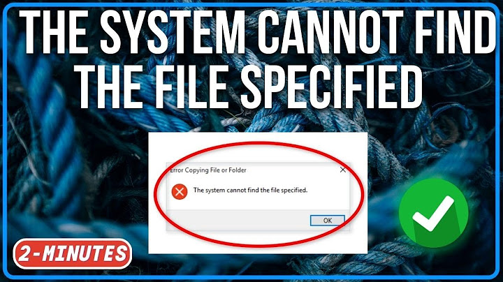 Lỗi the system cannot find the file specified khi copy