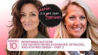 S1 Ep.10: Redefining Success:Lisa Decker on Relationships, Setbacks, and Staying Green - Part 2