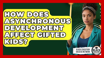 How Does Asynchronous Development Affect Gifted Kids? - Black Education Success Network