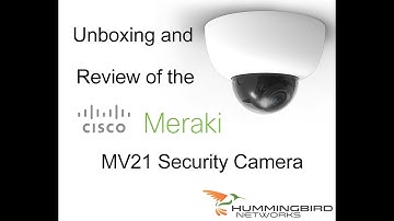 Meraki MV21 Security Camera Unboxing and Review
