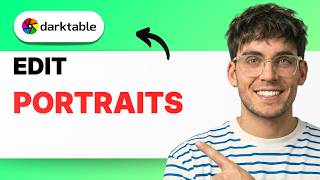 How to Edit Portraits in Darktable [2026 Full Guide]