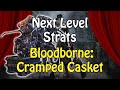 Next level strats  bloodborne cramped casket