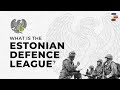 What Is The Estonian Defence League?
