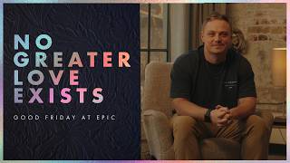 No Greater Love Exists | Good Friday 2026 | Epic Church