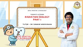 Oral Medicine & Radiology | Radiation Biology – Part I | Dr. Sankar Narayanan Ft.