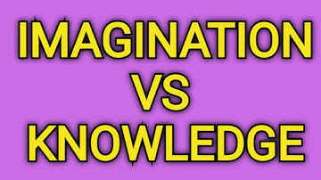Imagination vs Knowledge: Which One Matters More?