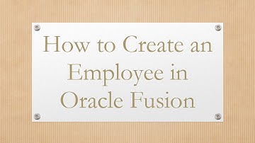 How to Create an Employee in Oracle Fusion