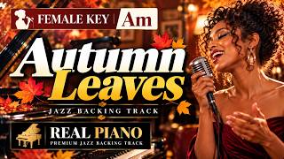 Autumn Leaves  ​【Female Key Am】- Jazz Backing Track / Karaoke