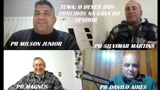 O DEVER DOS OBREIROS NA CASA DO SENHOR PR MAGNUS PB DANILO PR MILSON E PB SILVIMAR