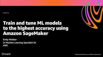 AWS re:Invent 2020: Train and tune ML models to the highest accuracy using Amazon SageMaker