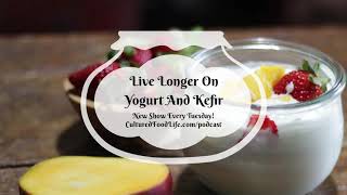 Podcast Episode 45: Live Longer On Yogurt And Kefir