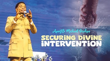 SECURING DIVINE INTERVENTION - Apostle Michael Orokpo