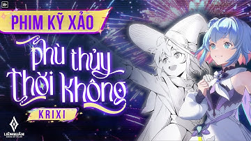 KRIXI PHÙ THỦY THỜI KHÔNG - Phim Kỹ Xảo | Garena Liên Quân Mobile