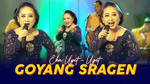 EKA UGET-UGET - GOYANG SRAGEN (Official Music Video)