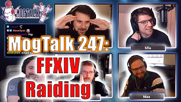 MogTalk: Episode 247 - FFXIV Raiding w/ Roger, Maximum, Sfia, & Layla