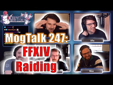 MogTalk: Episode 247 - FFXIV Raiding w/ Roger, Maximum, Sfia, & Layla