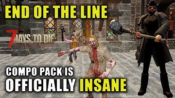 Compo Pack Is INSANE | 7 Days to Die: End Of The Line | Alpha 19.6 Gameplay