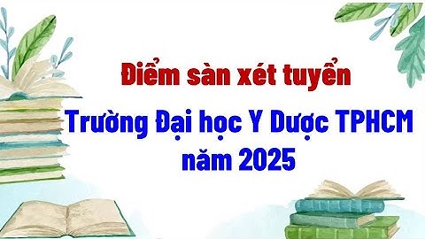 Trường Đại học Y Dược TPHCM công bố điểm sàn năm 2025