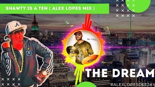 THE DREAM FEAT FABOLOUS   SHAWTY IS A TEN  ( ALEX LOPES MIX )