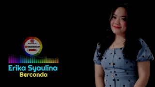 Bercanda - Erika Syaulina
