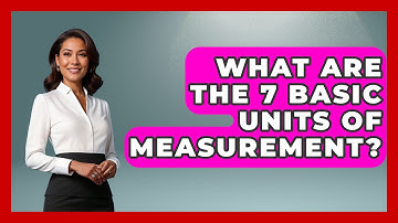 What Are the 7 Basic Units of Measurement? - The Friendly Statistician