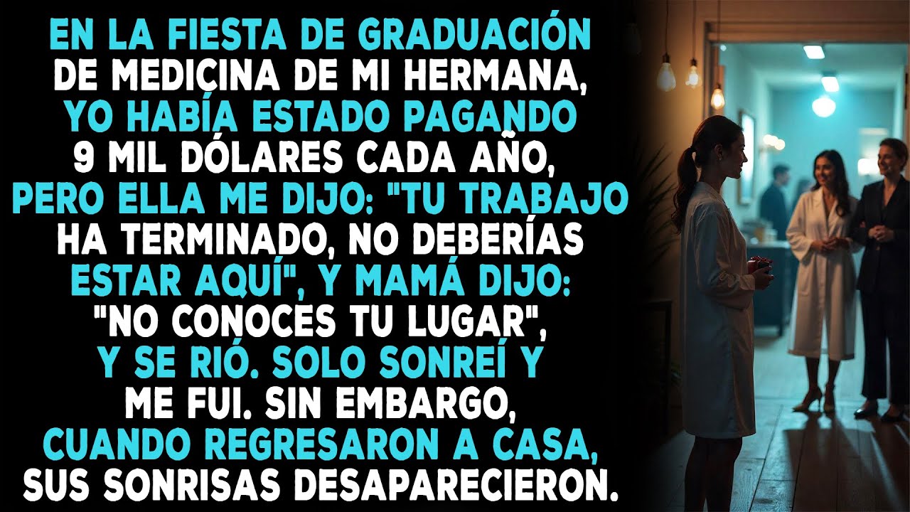 Mi hermana, a quien financié la carrera de medicina, me dijo que no pertenecía a su graduación