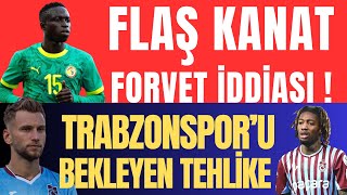 Flaş Kanat Forvet İddiası Trabzonsporu Bekleyen Tehlike
