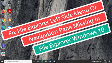 Fix File Explorer Left Side Menu Or Navigation Pane Missing In File Explorer Windows 10