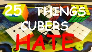 25 THINGS CUBERS HATE! 😤