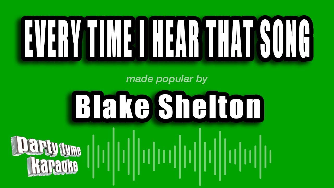 Blake Shelton - Every Time I Hear That Song (Karaoke Version) - YouTube